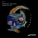 Archaic Revival - Introduction Of The Dead On (Original mix)