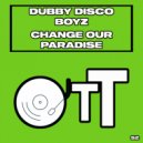 Dubby Disco Boyz - Change Our Paradise (Original Mix)