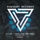 Atlas (CO) - Pray For Your Soul (MarAxe Remix)