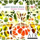 Aspen Bizarre Disco - Shake Snake (Original Mix)