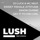 DJ Luck & MC Neat, Sweet Female Attitude, Simon Dunne - Say It To Him Girl (Dmize Remix)