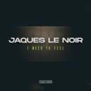 Jaques Le Noir - I Need To Feel (Original Mix)