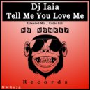 Dj Iaia - Tell Me You Love Me (Extended Mix)