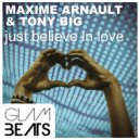Maxime Arnault & Tony Big - Just Believe In Love (Original Mix)