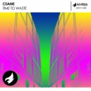 Csame - Time To Waste (Original Mix)