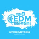Hard EDM Workout - Give Me Everything (Workout Mix Edit 140 bpm)