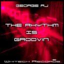George AJ - The Rhythm Is Groovin (Original Mix)
