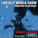 C.K.B. Magnetophon - I Wish It Would Snow (Christmas Eve On Mars) (Deimos Instrumental Mix)
