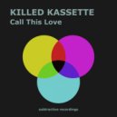 Killed Kassette - Call This Love (Edit)