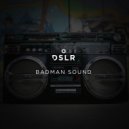 DSLR - Badman Sound (Original Mix)