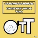 Cosmocomics - Groove With You (Original Mix)