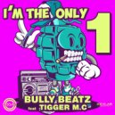 Bully Beatz feat. Tigger MC - I\'m The Only One (Original Mix)