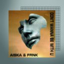 AISKA & FRNK - Don\'t Wanna Be With U (Original Mix)