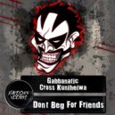 Gabbanatic & Cross Kuniheiwa - Don\'t Beg For Friends (Original Mix)