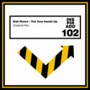 Rob Moore - Put Your Hands Up (Original Mix)