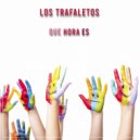 Los Trafaletos - Que hora es