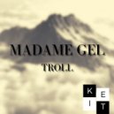 Madame Gel - Troll (Radio edit)