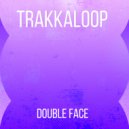 Trakkaloop - Double Face
