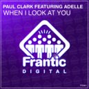 Paul Clark (UK) featuring Adelle - When I Look At You (Radio Edit)