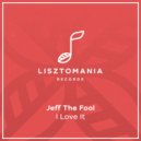 Jeff The Fool - I Love It