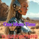 yugaavatara - One More Time