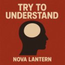 Nova Lantern - Try To Understand ()