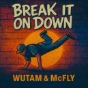 Wutam & McFly - Break It On Down ()