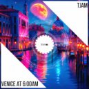 TJAM - Venice At 6:00am (Original Mix)