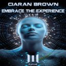 Ciaran Brown - Embrace the Experience (Extended Mix)