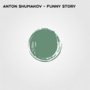 Anton Shumakov - Funny Story ()