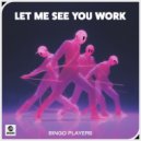 Bingo Players - Let Me See You Work (Extended Mix)