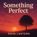 Nova Lantern - Something Perfect ()