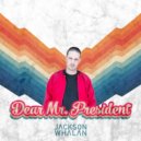 Jackson Whalan - Dear Mr. President
