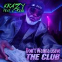 Krazy & C-Rena - Don\'t Wanna Leave The Club (feat. C-Rena) ()