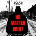 Jackson Whalan - No Matter What