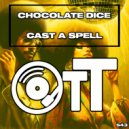 Chocolate Dice - Cast A Spell (Original Mix)