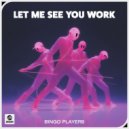 Bingo Players - Let Me See You Work (Extended Mix)