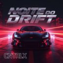 CNTRLX - NOITE DO DRIFT (Slowed)