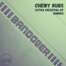 Chewy Rubs - Extra Celestial (Original Mix)