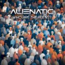 Alienatic - Who Are The Aliens?