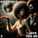 GooDisco - I Love You So (Radio Edit)