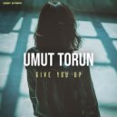 Umut Torun - Give You Up (Extended Mix)