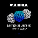 Danny Boy CR & Lunatik (Cr) - Tryin\' to see U (Original Mix)