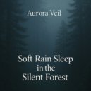 Aurora Veil - Woodland Rainpaths Into Deep Slumber (Original Mix)