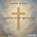 Luke Gray (UK) - Trance Is My Religion (Original Mix)