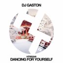 DJ Gaston - DANCING FOR YOURSELF (Original Mix)