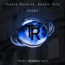 Trance Reserve, Aquila Orly - Arena (Original Mix)