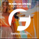 Robin Da Cross - For Your Love (Original Mix)