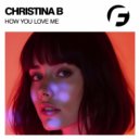 Christina B - How You Love Me