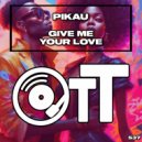 Pikau - Give Me Your Love (Radio Edit)